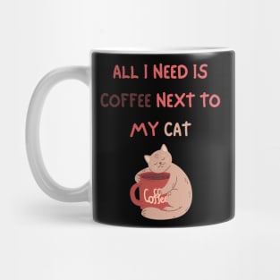 ALL I NEED IS COFFEE NEXT TO MY CAT Mug